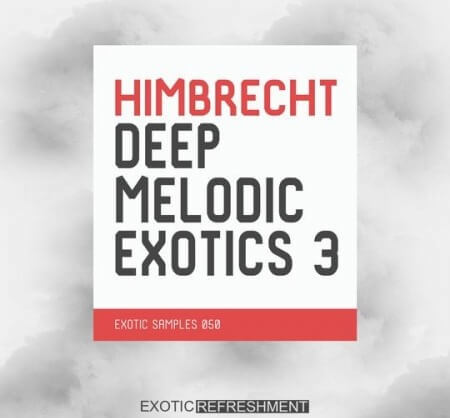 Exotic Refreshment Himbrecht Deep Melodic Exotics 3 Sample Pack WAV